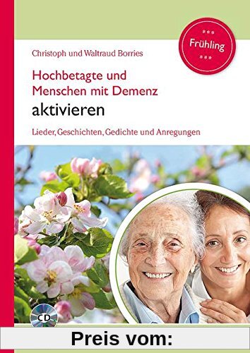 Hochbetagte und Menschen mit Demenz aktivieren: Lieder, Geschichten, Gedichte und Anregungen - Frühling. Band 3. Ausgabe mit CD.